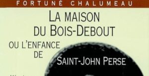 [FOCUS] Cinquantenaire de la mort de Saint-John Perse : hommage à Fortuné Chalumeau, disparu le 20 août 2025, à travers l’enfance de Saint-John Perse à la maison du Bois-Debout